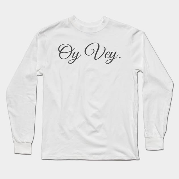 Oy Vey Fancy Long Sleeve T-Shirt by JuliesDesigns